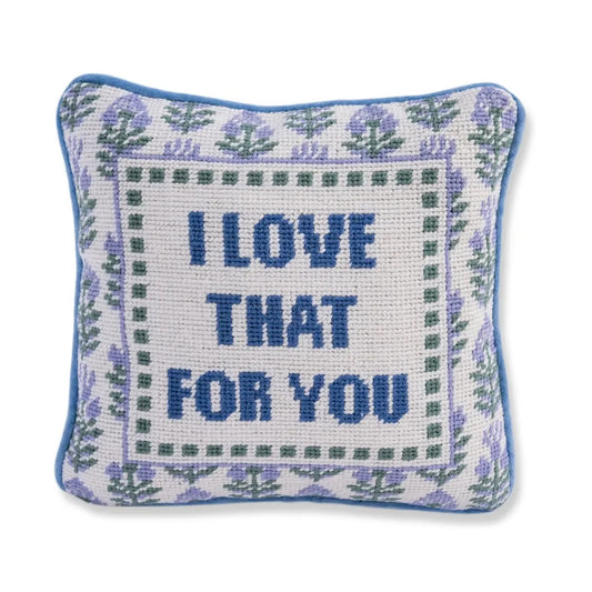 I LOVE THAT FOR YOU PILLOW